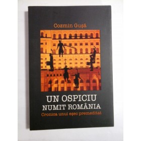 UN  OSPICIU  NUMIT  ROMANIA  Cronica unui esec premeditat  -  Cosmin  Gusa 